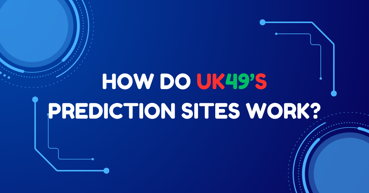 How Do UK49 Prediction Sites Work?