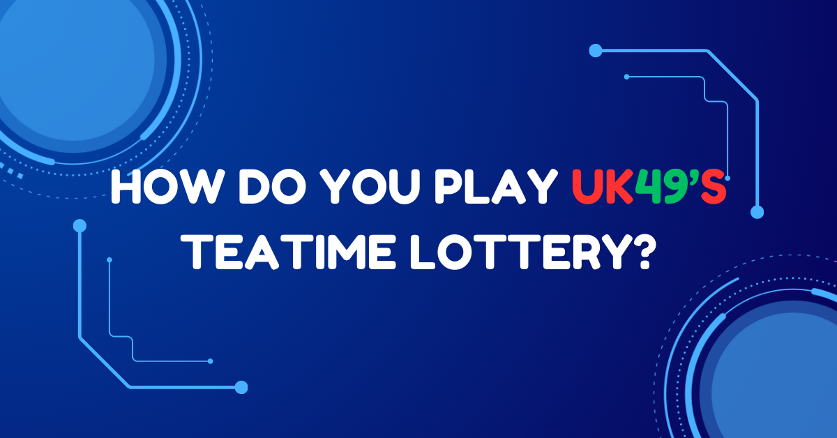 How do you play UK49’s Teatime lottery?