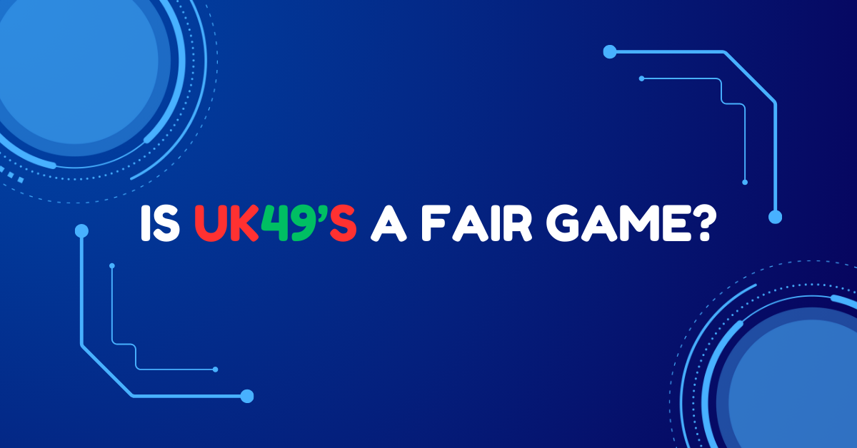 Is UK49’s a Fair Game?
