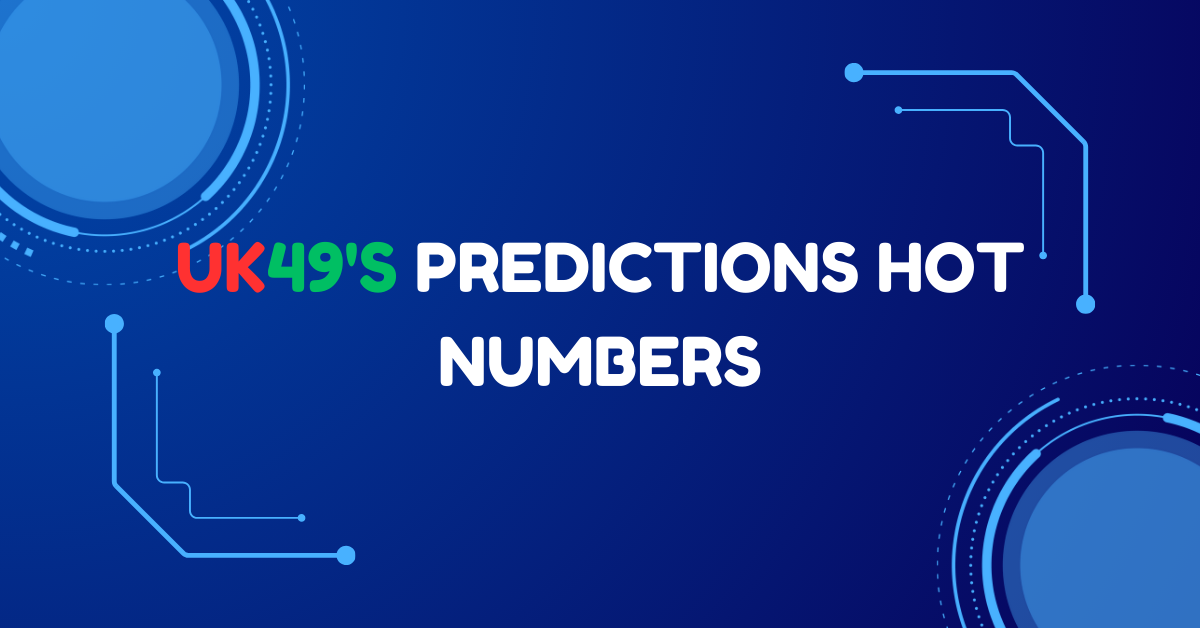 UK49s Predictions Hot Numbers